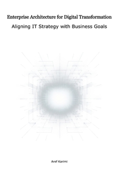 Paperback Enterprise Architecture for Digital Transformation: Aligning IT Strategy with Business Goals Book