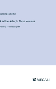 Hardcover A Yellow Aster; In Three Volumes: Volume 3 - in large print Book