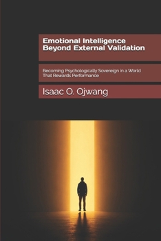 Paperback Emotional Intelligence Beyond External Validation: Becoming Psychologically Sovereign in a World That Rewards Performance Book