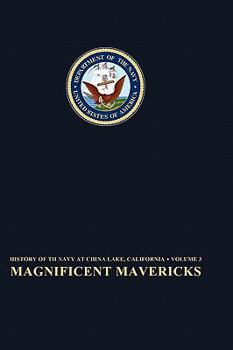 Hardcover Magnificent Mavericks: Transition of the Naval Ordnance Test Station From Rocket Station to Research, Development, Test, and Evaluation Cente Book