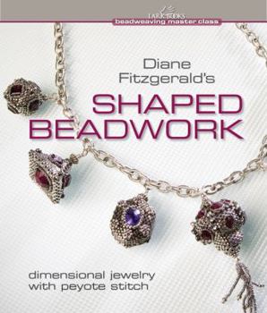 Hardcover Diane Fitzgerald's Shaped Beadwork: Dimensional Jewelry with Peyote Stitch Book