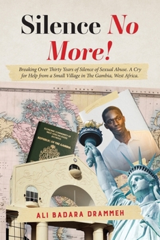 Silence No More!: Breaking Over Thirty Years of Silence of Sexual Abuse. A Cry for Help from a Small Village in The Gambia, West Africa.