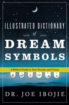 Paperback Illustrated Dictionary of Dream Symbols: A Biblical Guide to Your Dreams and Visions Book