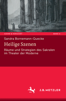 Heilige Szenen: Räume und Strategien des Sakralen im Theater der Moderne (Szene & Horizont. Theaterwissenschaftliche Studien, 3)