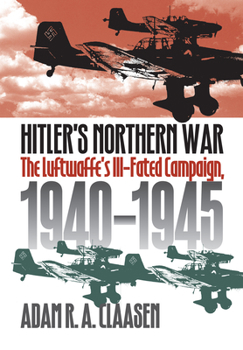 Hardcover Hitler's Northern War: The Luftwaffe's Ill-Fated Campaign, 1940-1945 Book