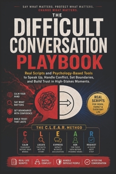 Paperback The Difficult Conversation Playbook: Real Scripts and Psychology-Based Tools to Speak Up, Handle Conflict, Set Boundaries, and Build Trust in High-Sta Book