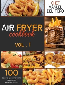 Paperback Air Fryer Cookbook: 100 Delicious, Quick & Easy Recipes For Beginners And Advanced Users (Vol. 1) Book