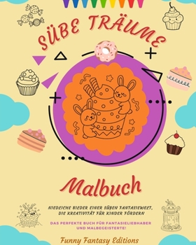 Paperback Süße Träume: Malbuch Entzückende Motive von leckeren Süßigkeiten, Eiscreme, Kuchen und Gebäck Perfektes Geschenk: Niedliche Bilder [German] Book