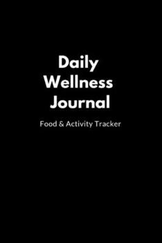 Daily Wellness Journal: Food & Activity Tracker,Eat Drink Exercise Journal for Your Health,Best Gift for Your Friend,6"x9"