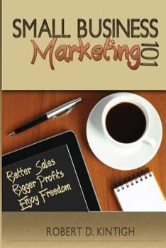 Paperback Small Business Marketing 101: Better Sales, Bigger Profits, Enjoy Freedom Book