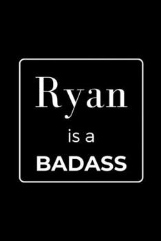 Paperback Ryan is a BADASS: Funny Gag Personalized Notebook to Write In Book