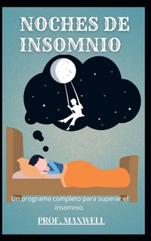 Noches de Insomnio: Un programa completo para superar el insomnio.
