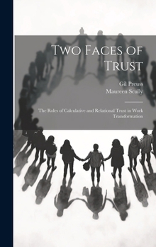 Hardcover Two Faces of Trust: The Roles of Calculative and Relational Trust in Work Transformation Book