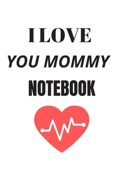I love you mommy notebook: Daughter to mother journal/ Perfectly sized at 6X9 inches and 100 pages/ An excellent idea of daughter to mother gifts or for mother to daughter/ White cover Version