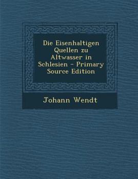 Paperback Die Eisenhaltigen Quellen Zu Altwasser in Schlesien [German] Book