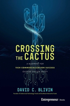 Paperback Crossing the Cactus: A Blueprint for Tech Commercialization Success Outside Silicon Valley Book