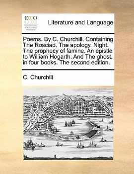 Paperback Poems. by C. Churchill. Containing the Rosciad. the Apology. Night. the Prophecy of Famine. an Epistle to William Hogarth. and the Ghost, in Four Book