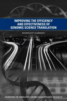 Paperback Improving the Efficiency and Effectiveness of Genomic Science Translation: Workshop Summary Book