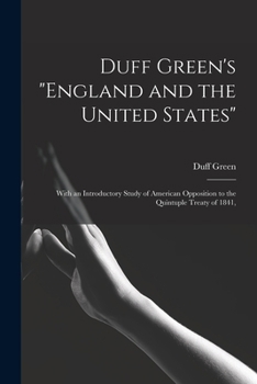 Paperback Duff Green's "England and the United States": With an Introductory Study of American Opposition to the Quintuple Treaty of 1841, Book