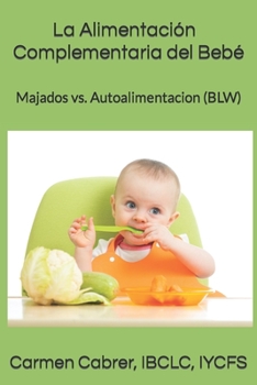 Paperback La Alimentacion Complementaria del Beb?: Majados vs. Autoalimentacion (BLW) [Spanish] Book