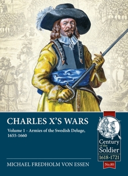 Paperback Charles X's Wars: Volume 1 - Armies of the Swedish Deluge, 1655-1660 Book