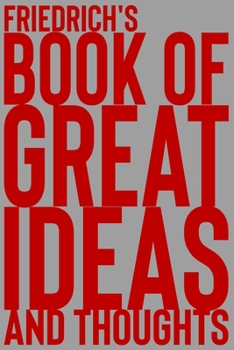 Paperback Friedrich's Book of Great Ideas and Thoughts: 150 Page Dotted Grid and individually numbered page Notebook with Colour Softcover design. Book format: Book