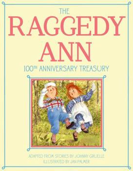 Hardcover The Raggedy Ann 100th Anniversary Treasury: How Raggedy Ann Got Her Candy Heart; Raggedy Ann and Rags; Raggedy Ann and Andy and the Camel with the Wri Book