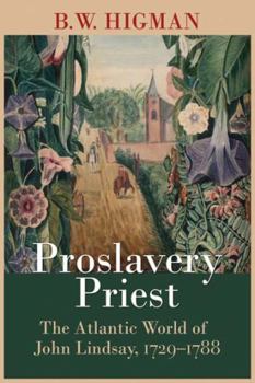 Hardcover Proslavery Priest: The Atlantic World of John Lindsay, 1729-1788 Book