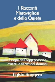 I Racconti Meravigliosi e della Quiete: I sogni dell'oggi possono essere le verità del domani (TRIAMAZIKAMNO EDITIONS) (Italian Edition)