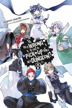 Paperback Is It Wrong to Try to Pick Up Girls in a Dungeon?, Vol. 8 (Light Novel) Book