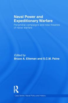 Naval Power and Expeditionary Wars: Peripheral Campaigns and New Theatres of Naval Warfare