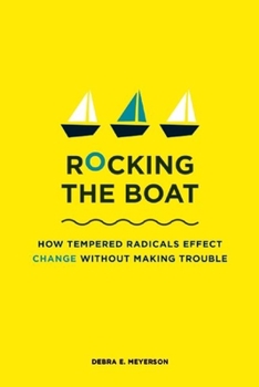 Paperback Rocking the Boat: How Tempered Radicals Effect Change Without Making Trouble Book