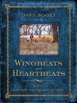 Paperback Wingbeats and Heartbeats: Essays on Game Birds, Gun Dogs, and Days Afield Book