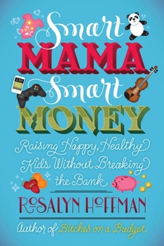 Paperback Smart Mama, Smart Money: Raising Happy, Healthy Kids Without Breaking the Bank Book