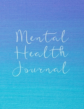 Paperback Mental Health Journal: 8 Week Journal for Anxiety Management Therapy Notebook with Gratitude Pages For Women Men Teens Book