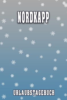 Nordkapp Urlaubstagebuch: Reisetagebuch für Nordkapp. Ideal für Skiurlaub, Winterurlaub oder Schneeurlaub.  Mit vorgefertigten Seiten und freien ... oder als Abschiedsgeschenk (German Edition)