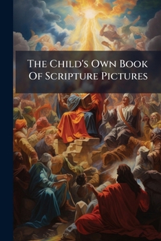 Paperback The Child's Own Book Of Scripture Pictures Book