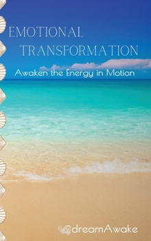 Emotional Transformation: Awaken the Energy in Motion