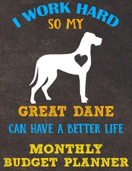 Monthly Budget Planner: Monthly Weekly Daily Budget Planner (Undated - Start Any Time) Bill Tracker Budget Tracker Financial Planner for Great Dane Dog Puppy Owners and Lovers