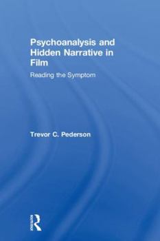 Hardcover Psychoanalysis and Hidden Narrative in Film: Reading the Symptom Book