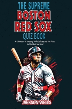 Paperback Boston Red Sox: The Supreme Quiz and Trivia Book: Prove your part of the Red Sox Nation Book