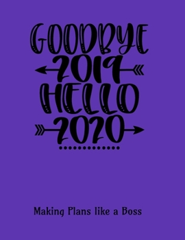 Paperback Goodbye 2019 Hello 2020: Making Plans like a Boss: 8.5 x 11 inch undated weekly planner with notes pages. Book