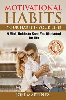 Paperback Motivational Habits: Your Habit is Your Life!: 9 Mini- Habits to Keep You Motivated for Life Book