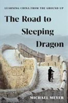 Hardcover The Road to Sleeping Dragon: Learning China from the Ground Up Book