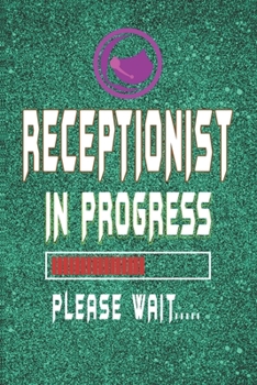 Paperback Receptionist In Progress Please Wait: Receptionist Notebook/Journal (6" X 9") Funny Gift For Christmas Or Birthday Book