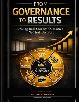 Paperback From Governance To RESULTS: Driving Real Student Outcomes- Not Just Decisions Book