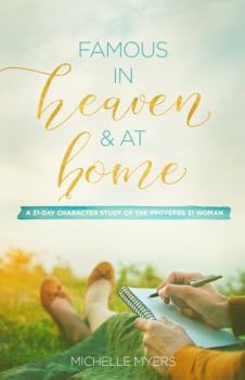 Paperback Famous In Heaven & At Home: A 31-Day Character Study of the Proverbs 31 Woman Book