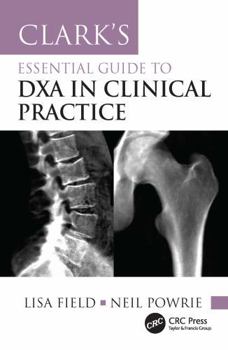 Paperback Clark's Essential Guide to Dxa in Clinical Practice Book