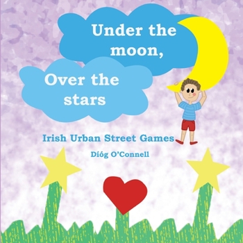 Paperback Under the Moon, Over the Stars: Irish Urban Street Games Book