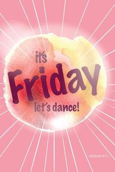 Paperback Sch?lerkalender 2019/20 IT'S FRIDAY LET'S DANCE: Schulplaner, Kalender, Planer, Semesterplaner f?r Ausbildung oder Studium 2019 2020 [German] Book